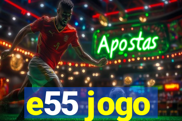 e55 jogo